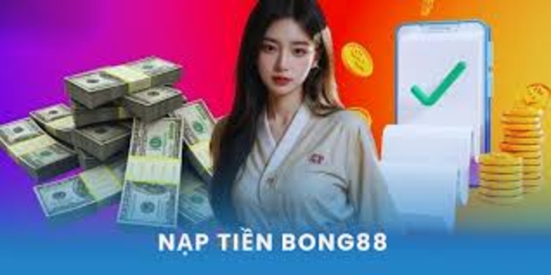 Hướng Dẫn Chi Tiết Cách Nạp tiền Bong88: Bí Quyết Giao Dịch Hiệu Quả 2 Nạp tiền bong88 cần lưu ý những gì