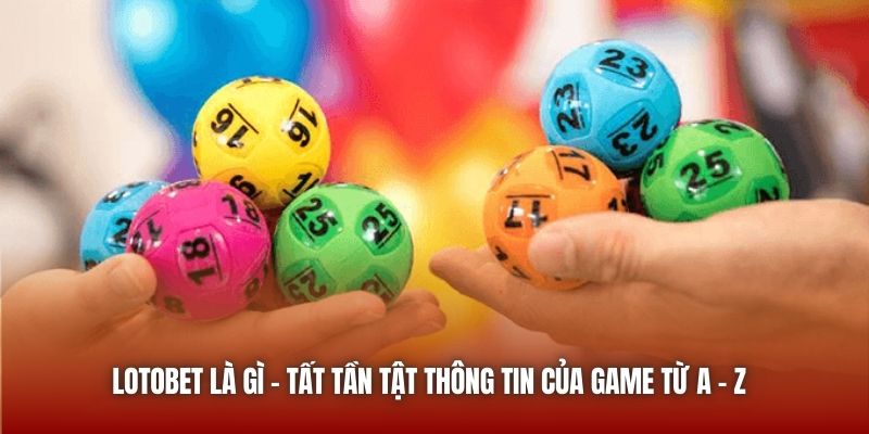 Lotobet Là Gì? Hướng Dẫn Các Bước Trải Nghiệm Tại Bong88 2 Giới thiệu lotobet là gì